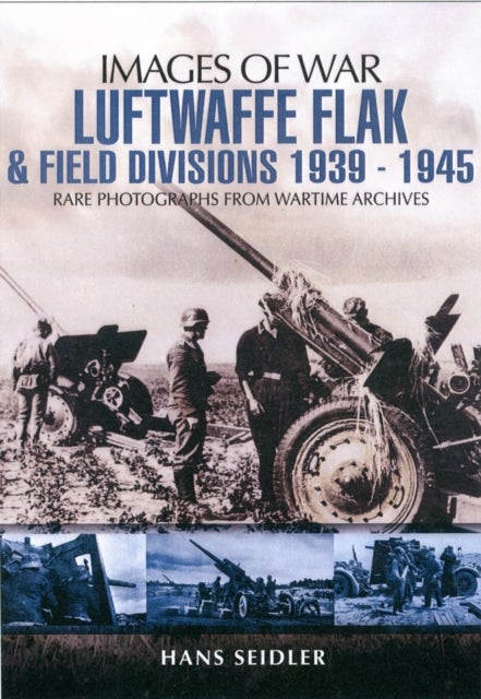 Bilde av Luftwaffe Flak And Field Divisions 1939-1945 (images Of War Series) Av Hans Seidler