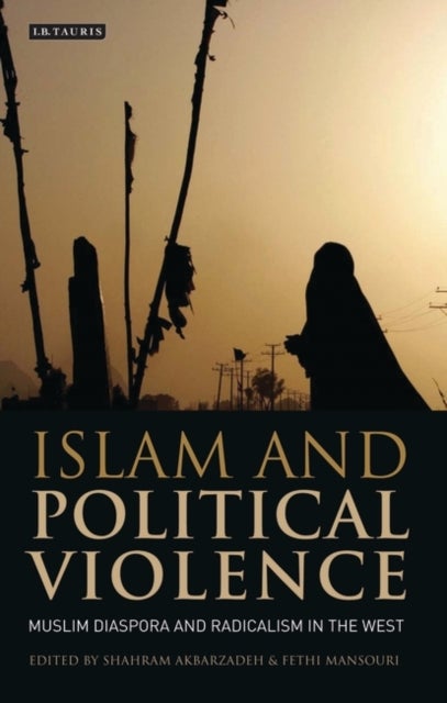 Islam and Political Violence - Muslim Diaspora and Radicalism in the West
