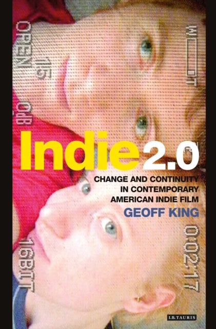 Indie 2.0 - Change and Continuity in Contemporary American Indie Film