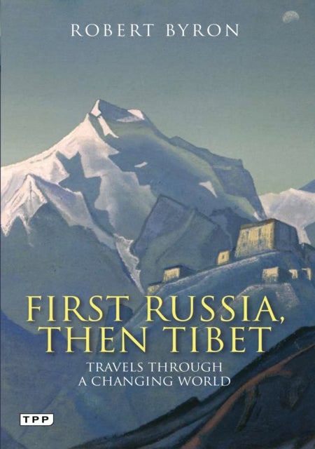 First Russia, Then Tibet - Travels Through a Changing World