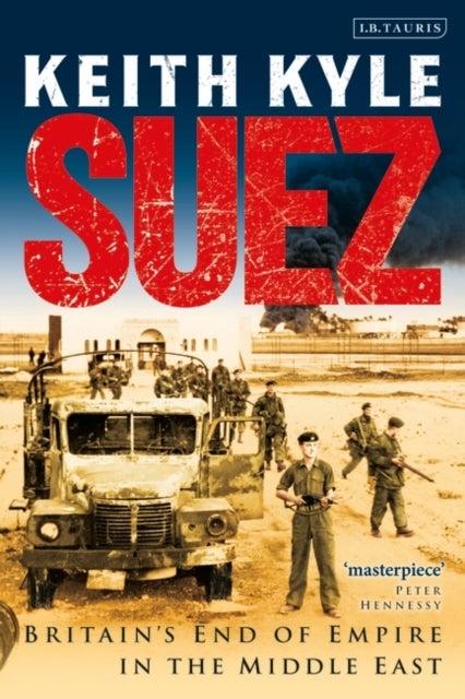 Suez - Britain's End of Empire in the Middle East