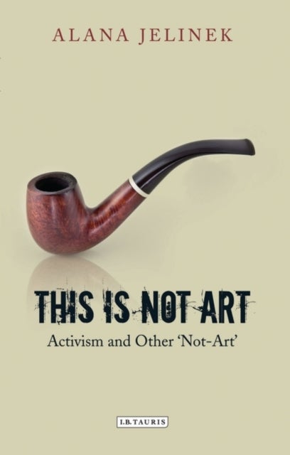 This is Not Art - Activism and Other 'Not-Art'