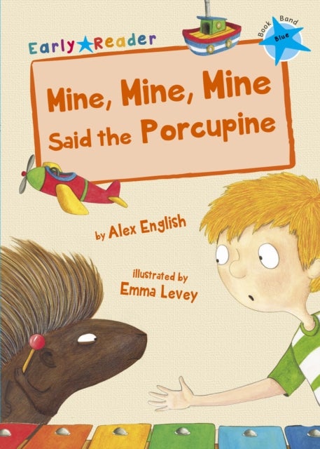 Mine, Mine, Mine Said the Porcupine - (Blue Early Reader)