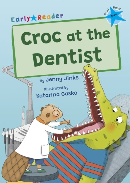 Croc at the Dentist - (Blue Early Reader)