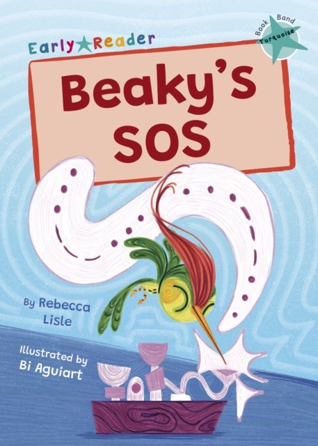 Beaky's SOS - (Turquoise Early Reader)