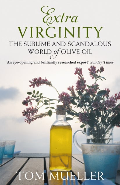 Extra Virginity - The Sublime and Scandalous World of Olive Oil