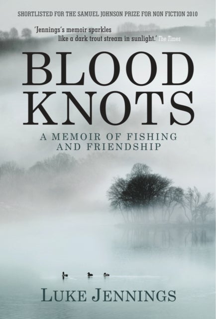 Blood Knots - Of Fathers, Friendship and Fishing