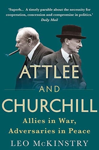 Attlee and Churchill - Allies in War, Adversaries in Peace