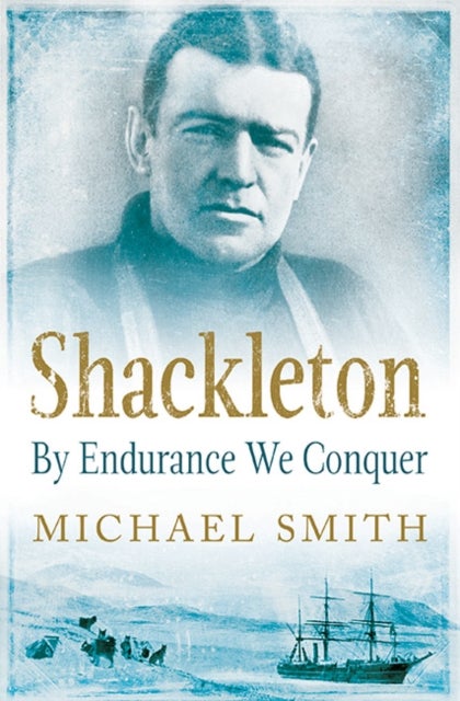 Shackleton - By Endurance We Conquer