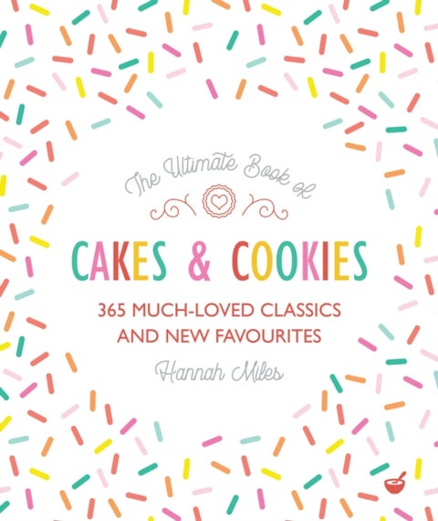 The Ultimate Book of Cakes and Cookies - 365 Much-Loved Classics and New Favourites