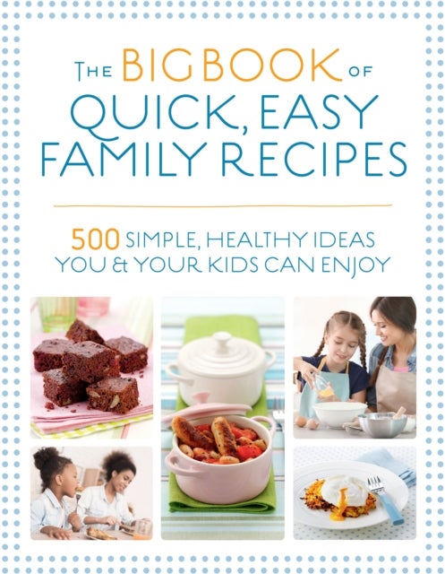 Bilde av The Big Book Of Quick, Easy Family Recipes Av Christine Bailey, Charlotte Watts, Gemini Adams, Nicola Graimes
