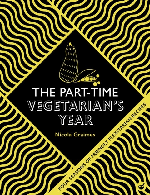 The Part-Time Vegetarian's Year - Four Seasons of Flexitarian Recipes