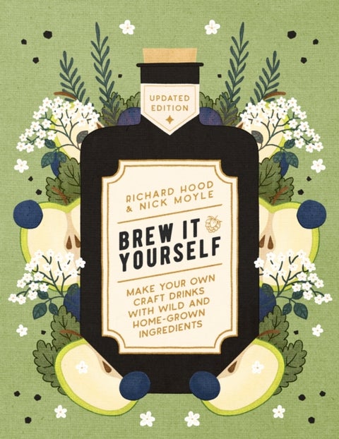 Brew It Yourself - Make Your Own Craft Drinks with Wild and Home-Grown Ingredients
