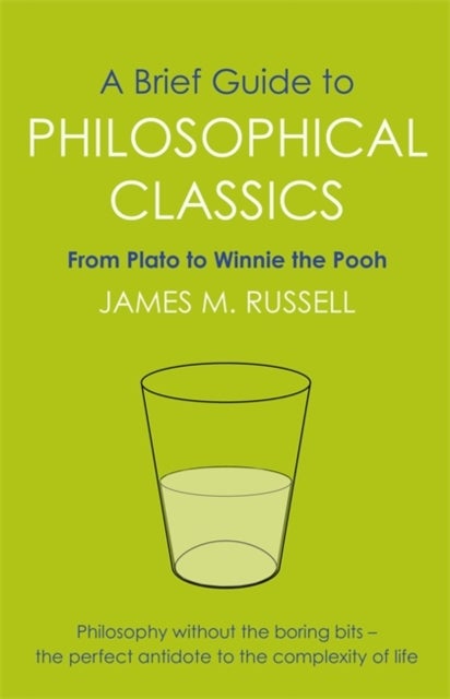A Brief Guide to Philosophical Classics - From Plato to Winnie the Pooh