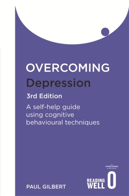 Overcoming Depression 3rd Edition - A self-help guide using cognitive behavioural techniques