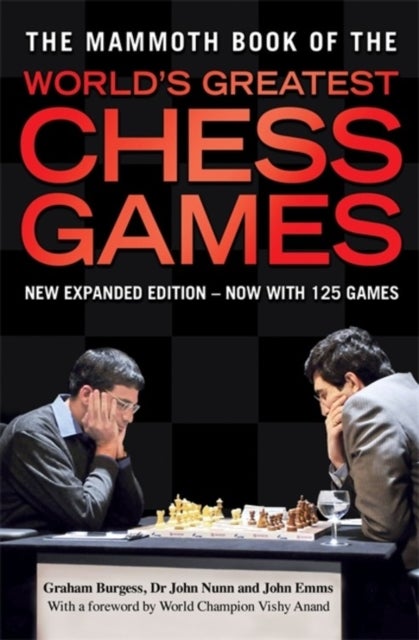 Bilde av The Mammoth Book Of The World&#039;s Greatest Chess Games Av Wesley So, Michael Adams, Graham Burgess, Dr John Nunn, John Emms