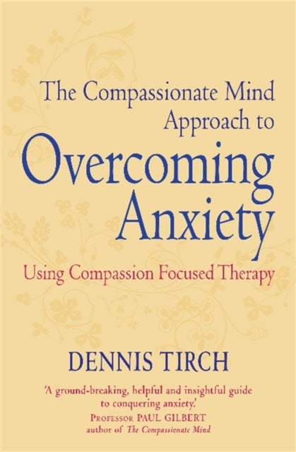 Bilde av The Compassionate Mind Approach To Overcoming Anxiety Av Dennis Tirch
