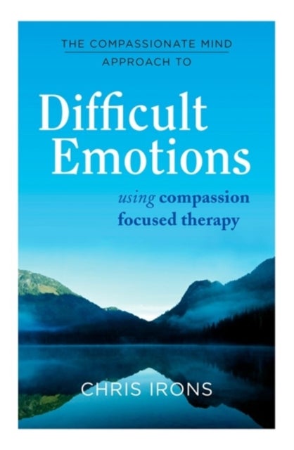 Bilde av The Compassionate Mind Approach To Difficult Emotions Av Chris Irons