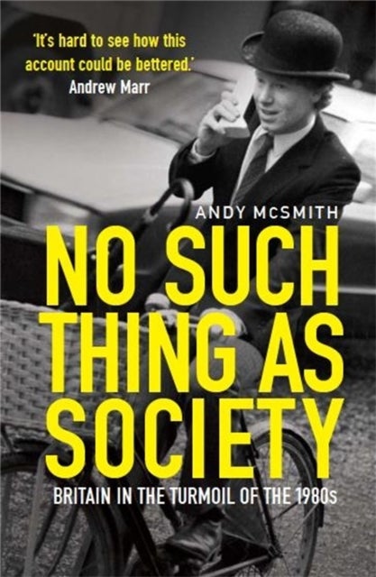 No Such Thing as Society - A History of Britain in the 1980s