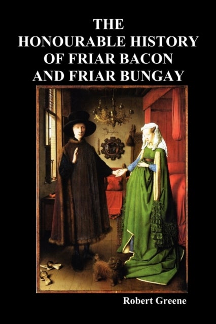 Bilde av The Honourable Historie Of Friar Bacon And Friar Bungay Av Robert Greene