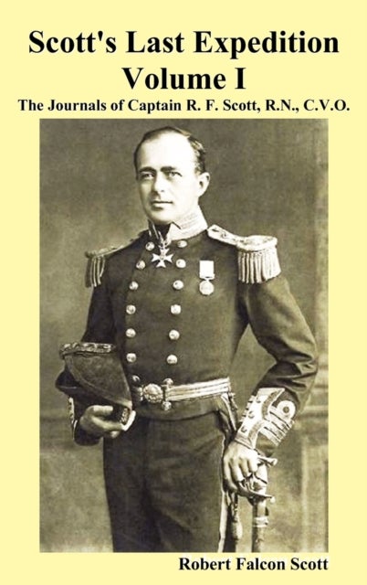 Bilde av Scott&#039;s Last Expedition. Vol. I. The Journals Of Captain R. F. Scott, R.n., C.v.o. Av Robert Falcon Scott
