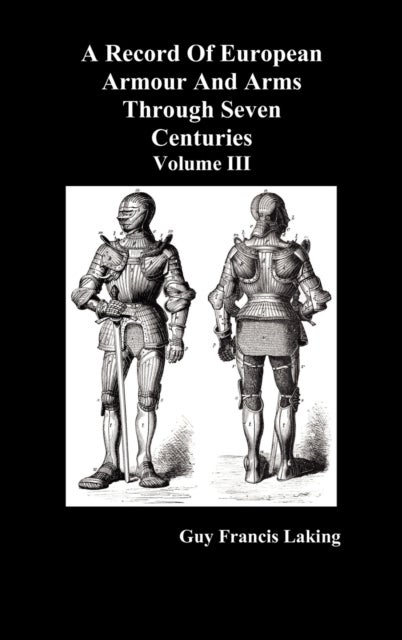 A Record of European Armour and Arms Through Seven Centuries