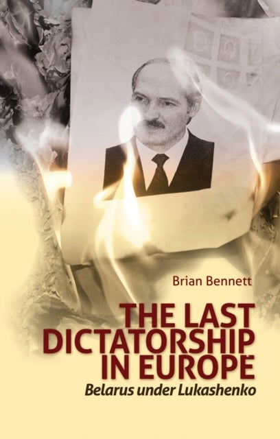 The Last Dictatorship in Europe - Belarus Under Lukashenko