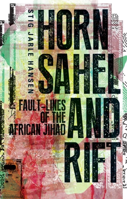 Horn, Sahel and Rift - Fault-lines of the African Jihad