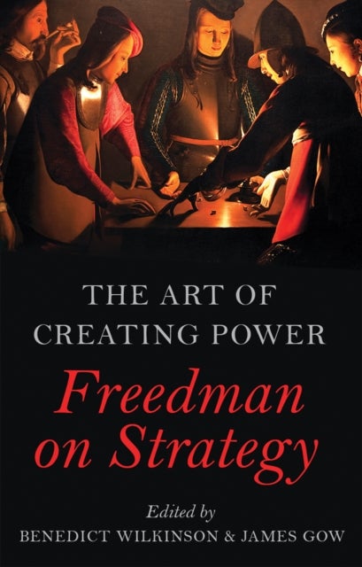 The Art of Creating Power - Freedman on Strategy