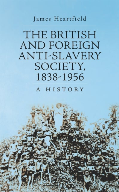 Bilde av The British And Foreign Anti-slavery Society 1838-1956 Av James Heartfield