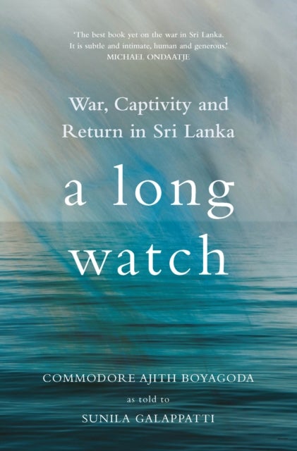 A Long Watch - War, Captivity and Return in Sri Lanka
