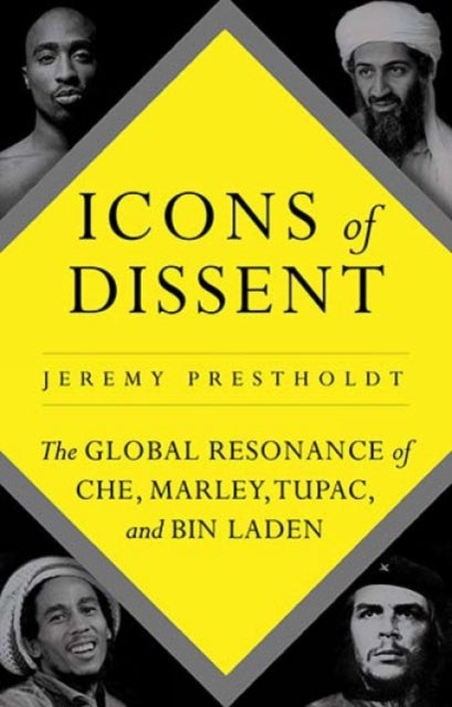 Icons of Dissent - The Global Resonance of Che, Marley, Tupac and Bin Laden