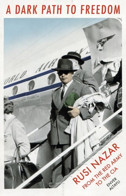 A Dark Path to Freedom - Ruzi Nazar from the Red Army to the CIA