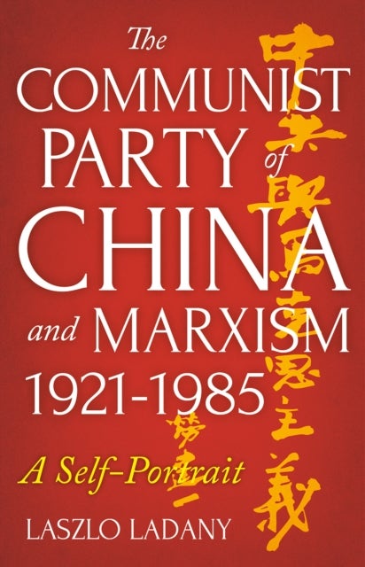 Bilde av The Communist Party Of China And Marxism, 1921-1985 Av Laszlo Ladany
