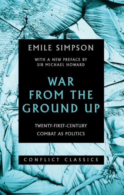 War From The Ground Up - Twenty-First Century Combat as Politics