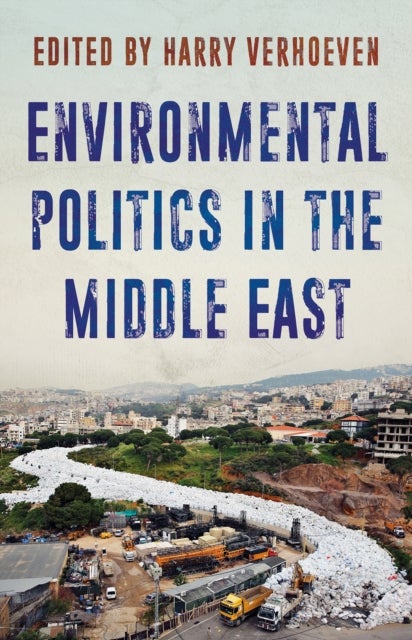 Environmental Politics in the Middle East - Local Struggles, Global Connections