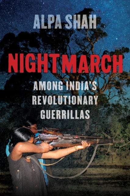 Nightmarch - Among India's Revolutionary Guerrillas