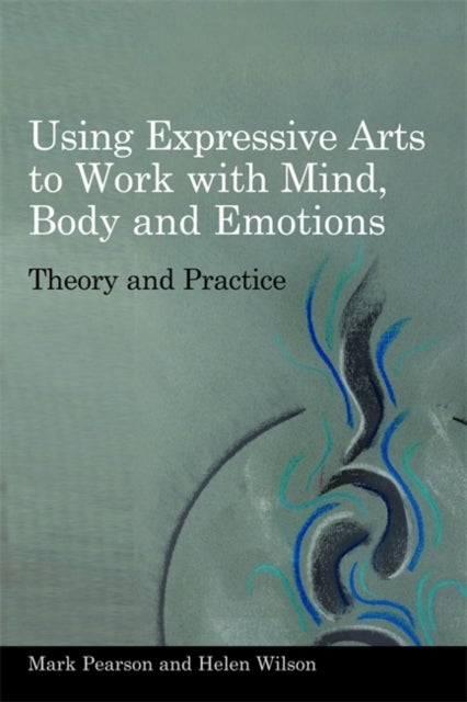 Using Expressive Arts to Work with Mind, Body and Emotions - Theory and Practice