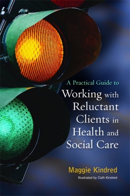 Bilde av A Practical Guide To Working With Reluctant Clients In Health And Social Care Av Maggie Kindred