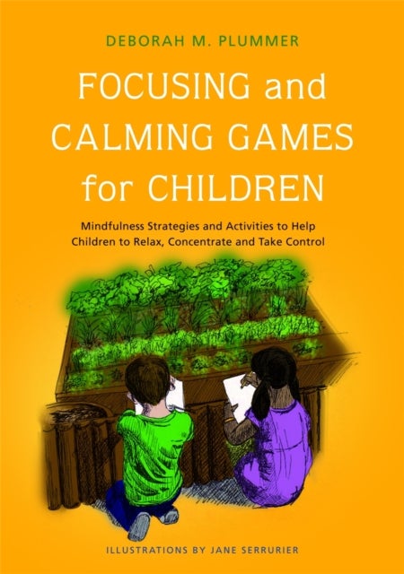 Focusing and Calming Games for Children - Mindfulness Strategies and Activities to Help Children to Relax, Concentrate and Take Control