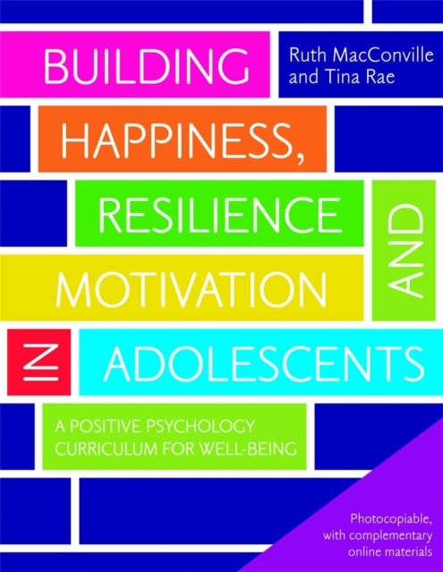 Building Happiness, Resilience and Motivation in Adolescents - A Positive Psychology Curriculum for Well-Being