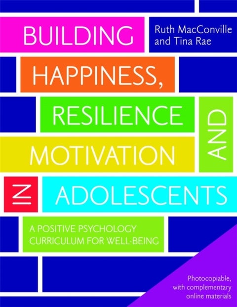 Building Happiness, Resilience and Motivation in Adolescents - A Positive Psychology Curriculum for Well-Being