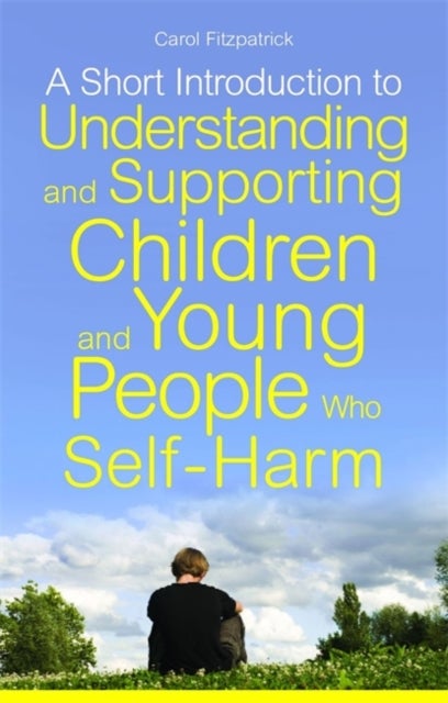 Bilde av A Short Introduction To Understanding And Supporting Children And Young People Who Self-harm Av Carol Fitzpatrick
