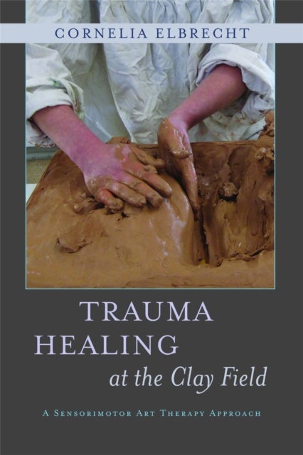 Bilde av Trauma Healing At The Clay Field Av Cornelia Elbrecht