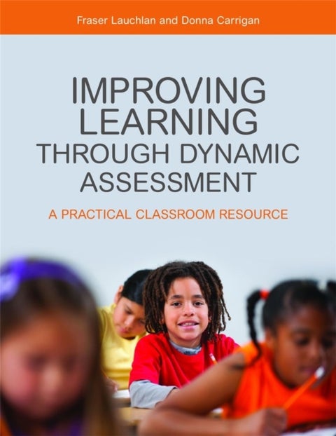 Improving Learning through Dynamic Assessment - A Practical Classroom Resource