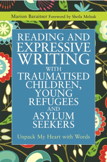 Bilde av Reading And Expressive Writing With Traumatised Children, Young Refugees And Asylum Seekers Av Marion Baraitser