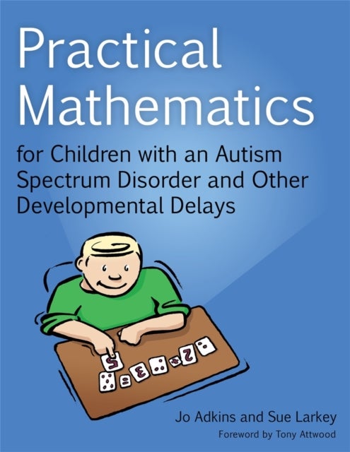 Bilde av Practical Mathematics For Children With An Autism Spectrum Disorder And Other Developmental Delays Av Sue Larkey, Jo Adkins