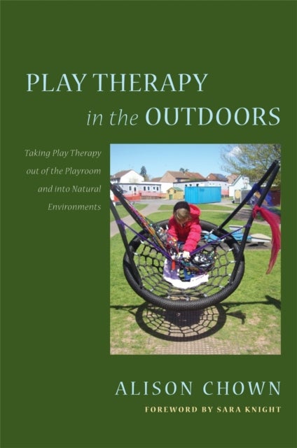 Play Therapy in the Outdoors - Taking Play Therapy out of the Playroom and into Natural Environments
