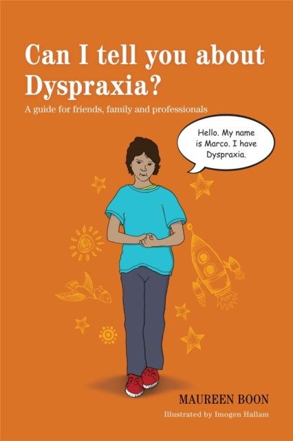 Can I tell you about Dyspraxia? - A guide for friends, family and professionals