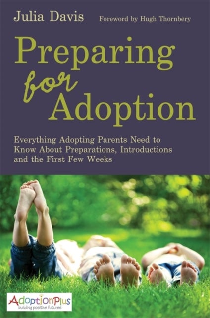 Preparing for Adoption - Everything Adopting Parents Need to Know About Preparations, Introductions and the First Few Weeks